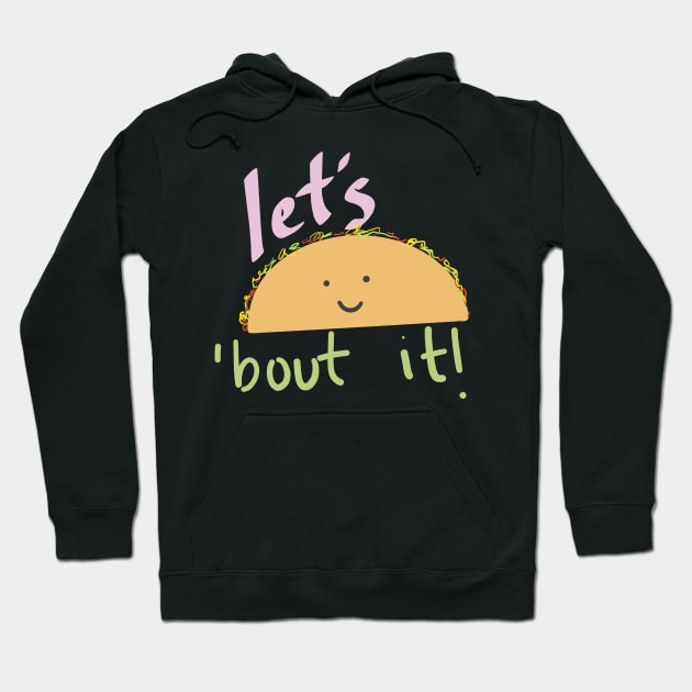 Let's Taco 'Bout It Hoodie by weloveart